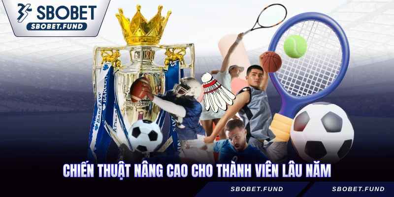 Chiến thuật nâng cao cho thành viên lâu năm