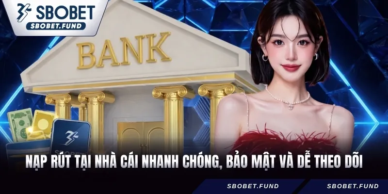 Nạp rút tại nhà cái nhanh chóng, bảo mật và dễ theo dõi