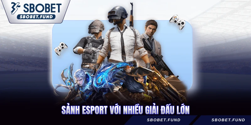 Sảnh Esport với nhiều giải đấu lớn