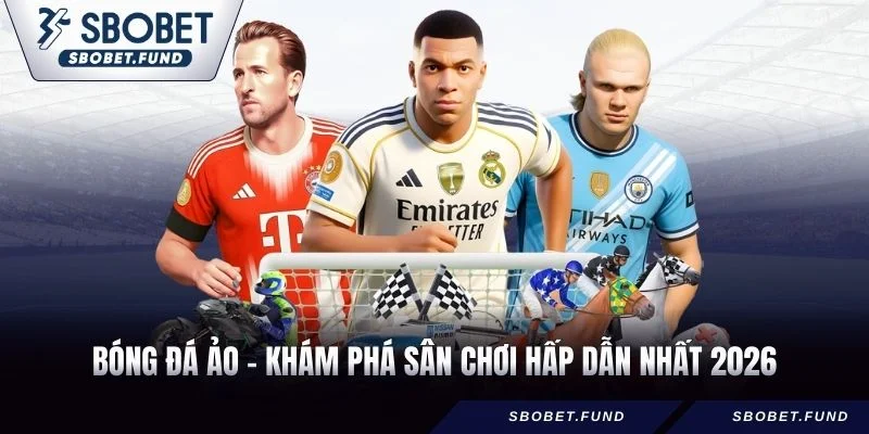 bóng đá ảo - khám phá sân chơi hấp dẫn nhất 2026