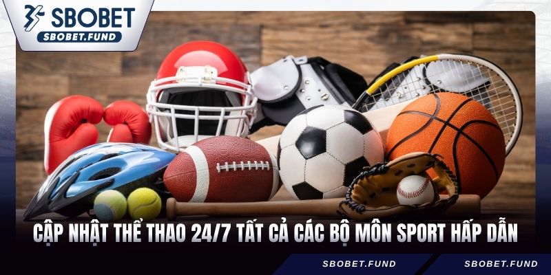 Cập nhật thể thao 24/7 tất cả các bộ môn Sport hấp dẫn